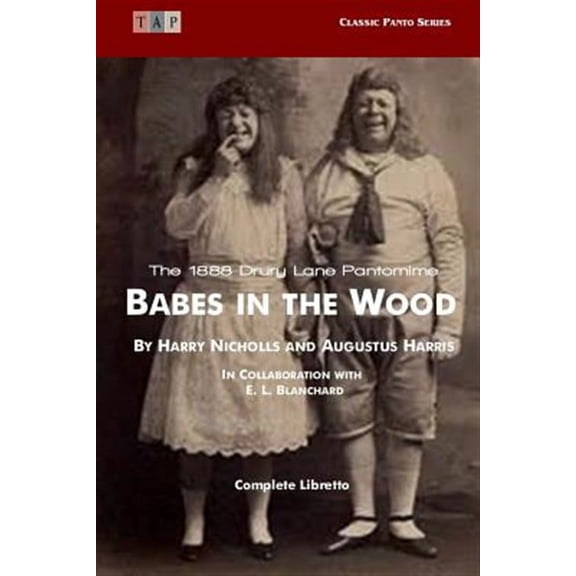 Classic Panto: Babes in the Wood: The 1888 Drury Lane Pantomime: Complete Libretto (Paperback)
