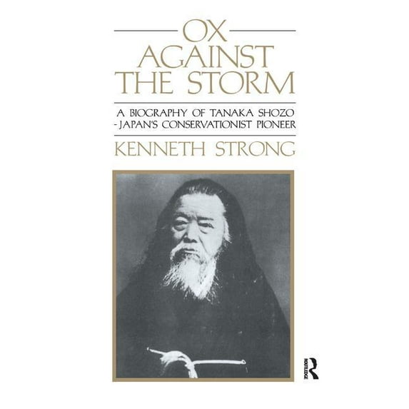 Classic Paperbacks Ox Against the Storm: A Biography of Tanaka Shozo: Japans Conservationist Pioneer, (Hardcover)