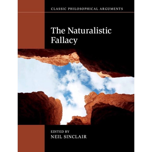 Classic Philosophical Arguments The Naturalistic Fallacy, (Paperback)