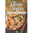 thumbnail image 1 of Classic Recipes: New Orleans Cuisine In Kitchen: Cooking Instruction (Paperback), 1 of 1