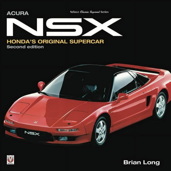 Classic Reprint: Acura NSX : Honda's Original Supercar - Updated & Revised Second Edition (Edition 2) (Hardcover)