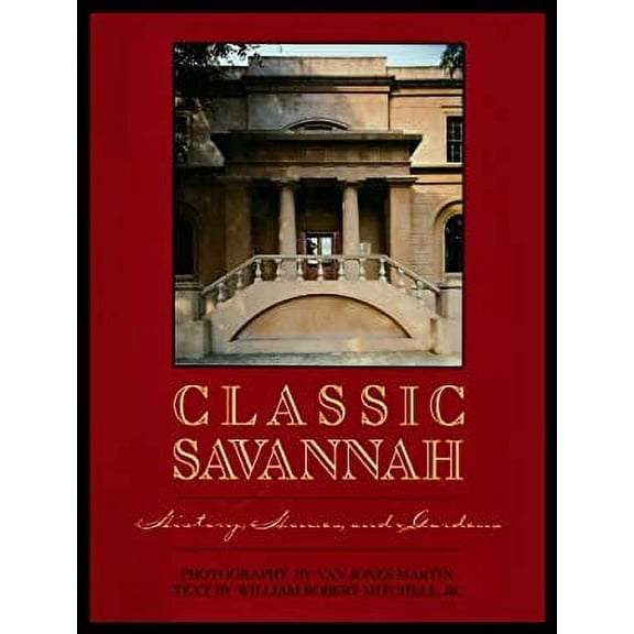 Pre-Owned Classic Savannah: History, Houses, and Gardens (Hardcover) 0932958079 9780932958075