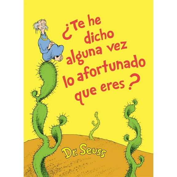 Classic Seuss: Te he dicho alguna vez lo afortunado que eres? (Did I Ever Tell You How Lucky You Are? Spanish Edition) (Hardcover)