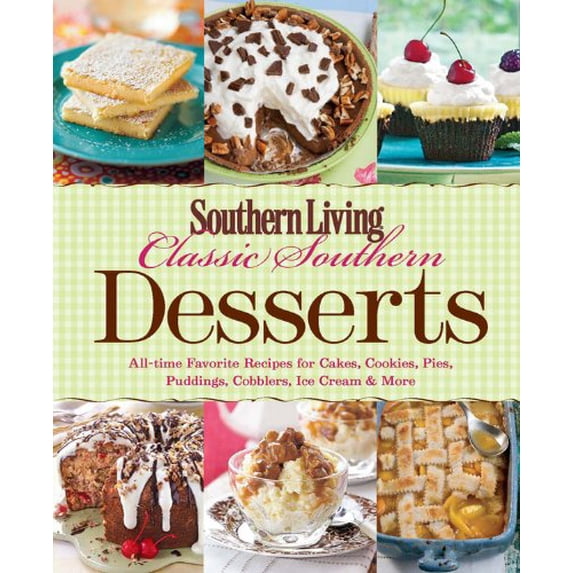 Pre-Owned Classic Southern Desserts: All-Time Favorite Recipes for Cakes, Cookies, Pies, Pudding, Cobblers, (Paperback) by Southern Living