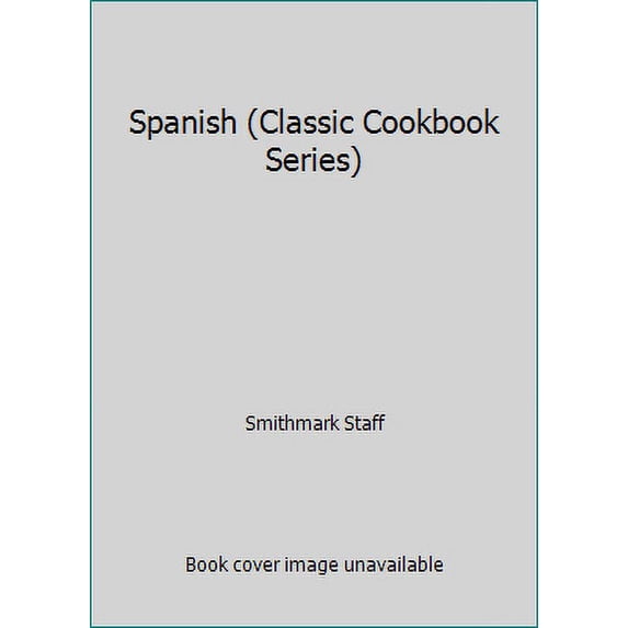 Pre-Owned Classic Spanish: Authenic Regional Recipes from All Over Spain (Hardcover) 076519869X 9780765198693