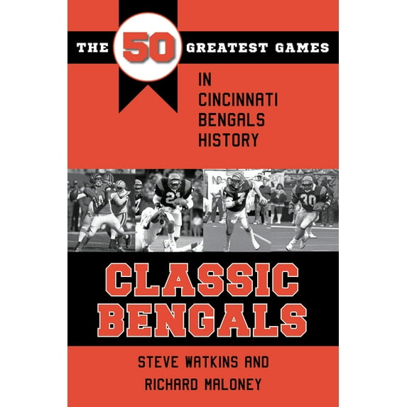 Classic Sports Classic Bengals: The 50 Greatest Games in Cincinnati Bengals History, (Paperback)