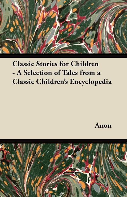 Classic Stories for Children - A Collection of Wonderful Tales Selected from a Classic Children's Encyclopedia (Paperback)