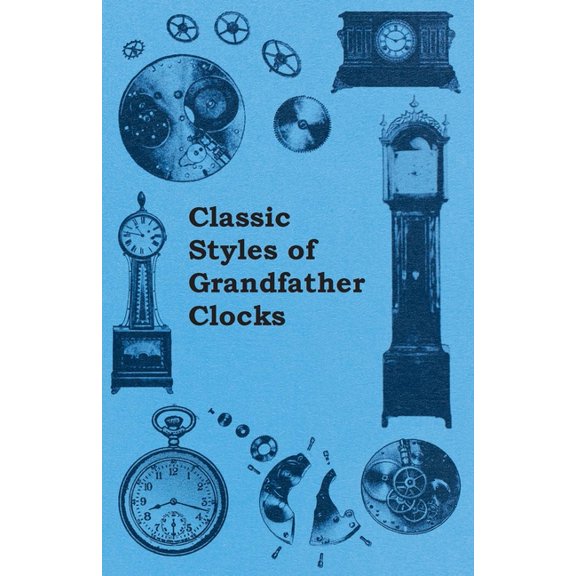 Classic Styles of Grandfather Clocks, (Paperback)