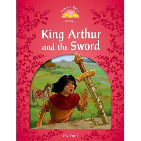Classic Tales: Level 2: King Arthur And The Sword