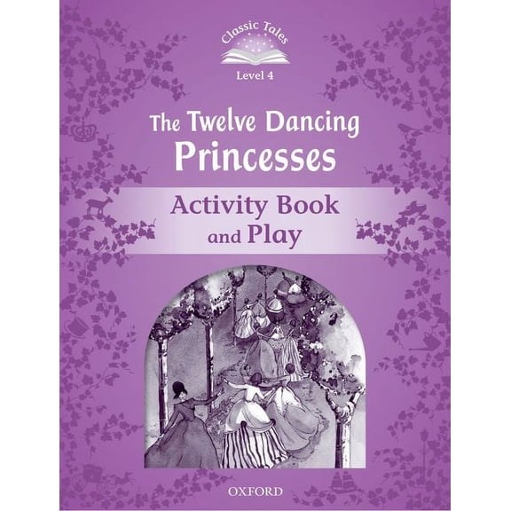 Classic Tales. Level 4 Classic Tales 2e L4 Twelve Dancing Princesses AB, (Paperback)