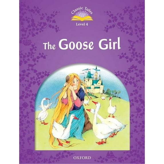 Classic Tales. Level 4 Classic Tales Second Edition: Level 4: The Goose Girl, (Paperback)