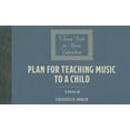 thumbnail image 1 of Classic Texts in Music Education: Plan for Teaching Music to a Child (1882) (Paperback), 1 of 1