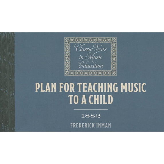 Classic Texts in Music Education: Plan for Teaching Music to a Child (1882) (Paperback)