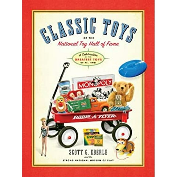 Pre-Owned Classic Toys of the National Toy Hall of Fame: Celebrating the Greatest Toys of All Time! (Hardcover) 0762435658 9780762435654