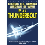 Classic U.S. Combat Aircraft of WWII P-47 Thunderbolt