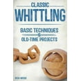 thumbnail image 1 of Classic Whittling: Basic Techniques and Old-Time Projects (Paperback), 1 of 1