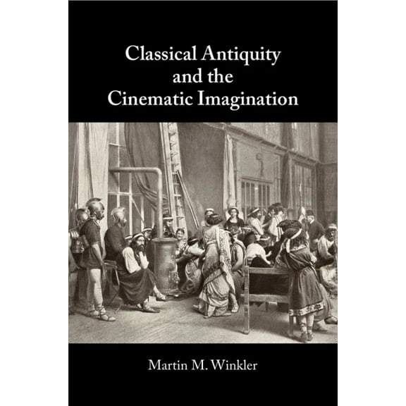 Classical Antiquity and the Cinematic Imagination, (Paperback)