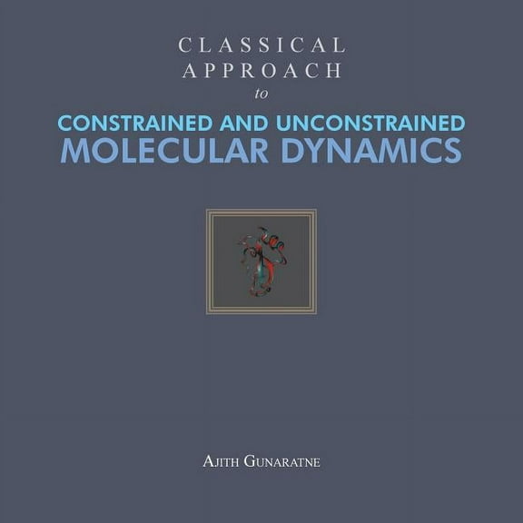 Classical Approach to Constrained and Unconstrained Molecular Dynamics, (Paperback)