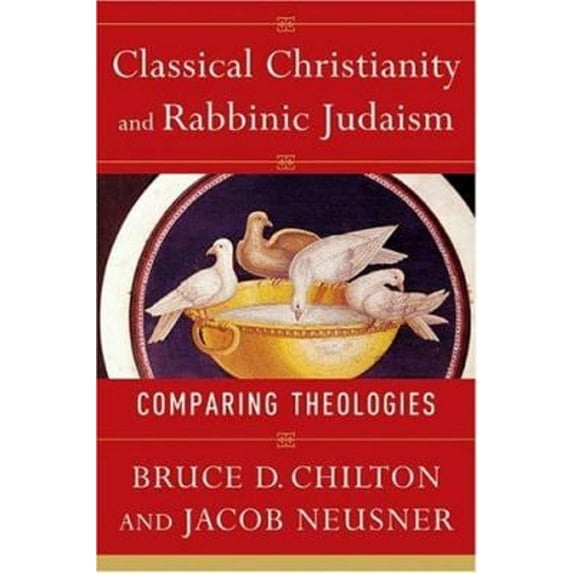 Pre-Owned Classical Christianity and Rabbinic Judaism: Comparing Theologies (Paperback) 080102787X 9780801027871