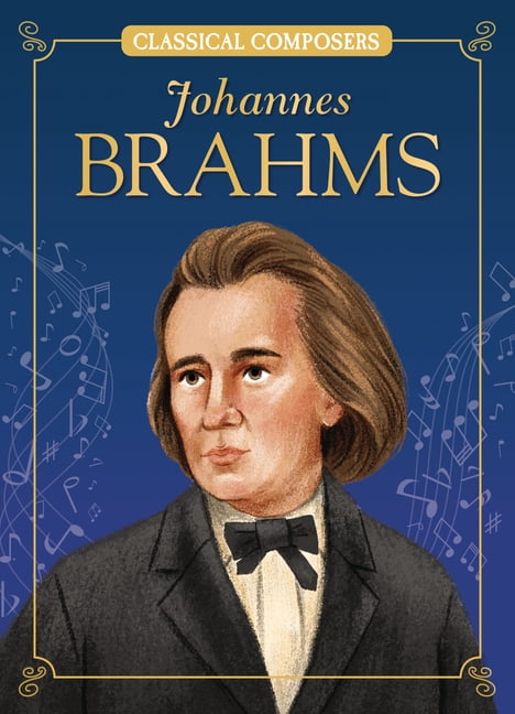 Classical Composers Johannes Brahms, (Hardcover)