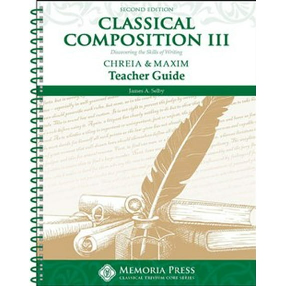 Classical Composition Book Iii, Teacher Guide, Chreia/Maxim Stage (2Nd Edition)