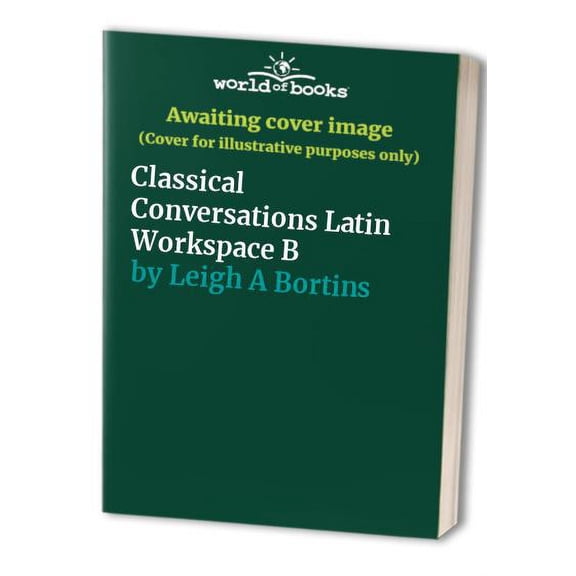 Pre-Owned Classical Conversations Latin Workspace B (Unknown) 0998437328 9780998437323
