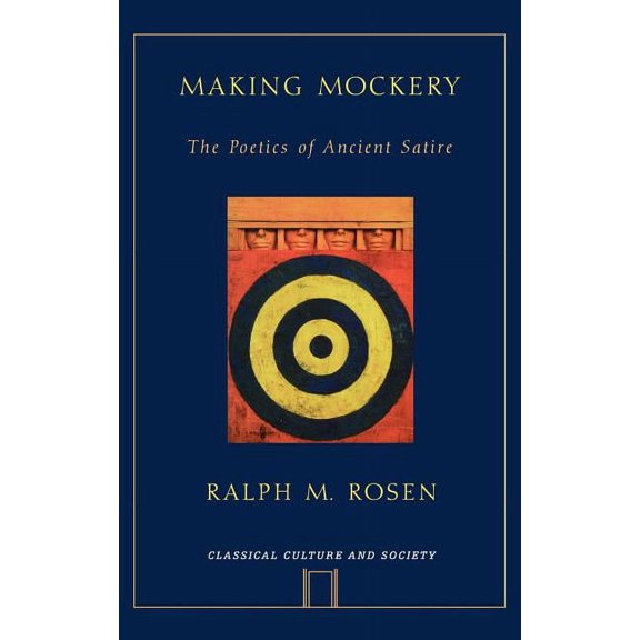 Classical Culture and Society Making Mockery: The Poetics of Ancient Satire, (Hardcover)