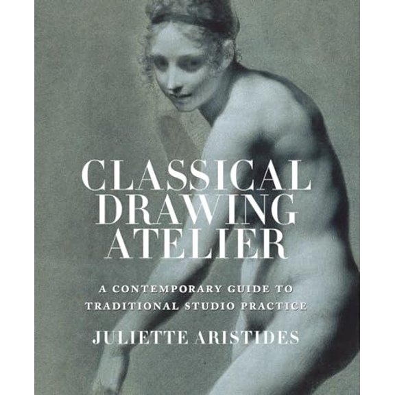 Pre-Owned Classical Drawing Atelier: A Contemporary Guide to Traditional Studio Practice, 9780823006571, 0823006573, Hardcover, First Edition edition
