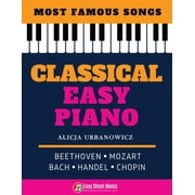 Classical Easy Piano - Most Famous Songs - Beethoven Mozart Bach Handel Chopin Teach Yourself How to Play Popular Music, Paperback