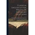 thumbnail image 1 of Classical English Letter-Writer, Or, Epistolary Selections: Designed to Improve Young Persons in the Art of Letter-Writing and in the Principles of Virtue and Piety: With Introductory Rules and Observ, 1 of 1