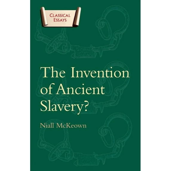 Classical Essays The Invention of Ancient Slavery, (Paperback)