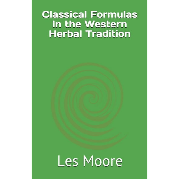 Classical Formulas in the Western Herbal Tradition, (Paperback)