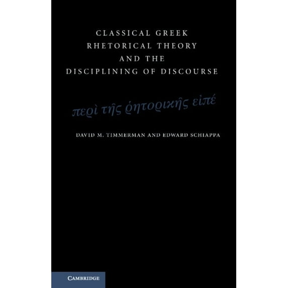 Classical Greek Rhetorical Theory and the Disciplining of Discourse, (Hardcover)