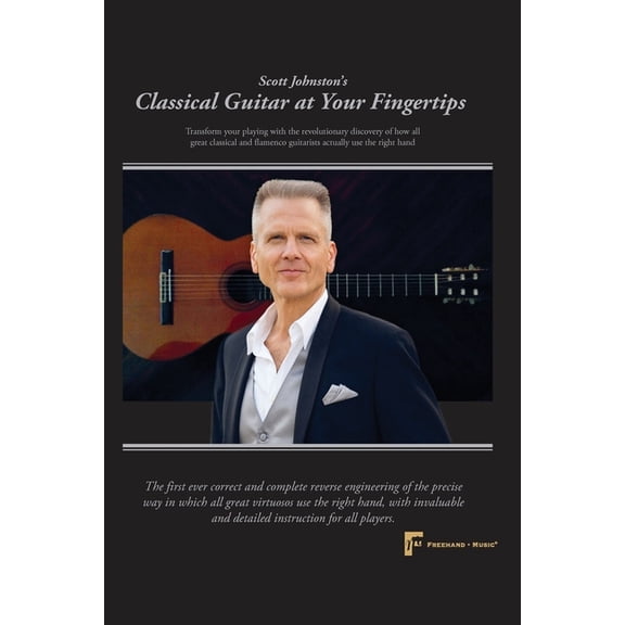 Classical Guitar at Your Fingertips: Transform your playing with the revolutionary discovery of how all great classical , (Paperback)