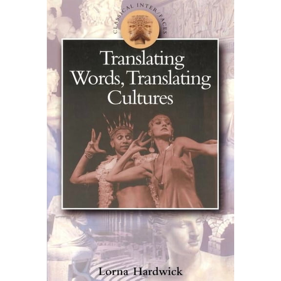 Classical Inter/Faces Translating Words, Translating Cultures, (Paperback)