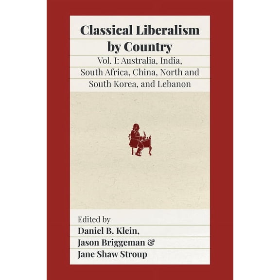 Classical Liberalism by Country: Volume I: Australia, India, South Africa, China, North and South Korea, and Lebanon, (Paperback)