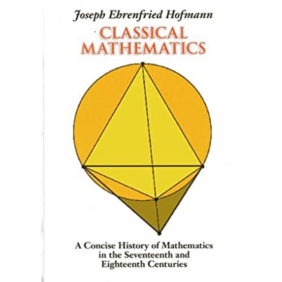 Pre-Owned Classical Mathematics: A Concise History of Mathematics in the Seventeenth and Eighteenth Centuries (Paperback) 156649060X 9781566490603