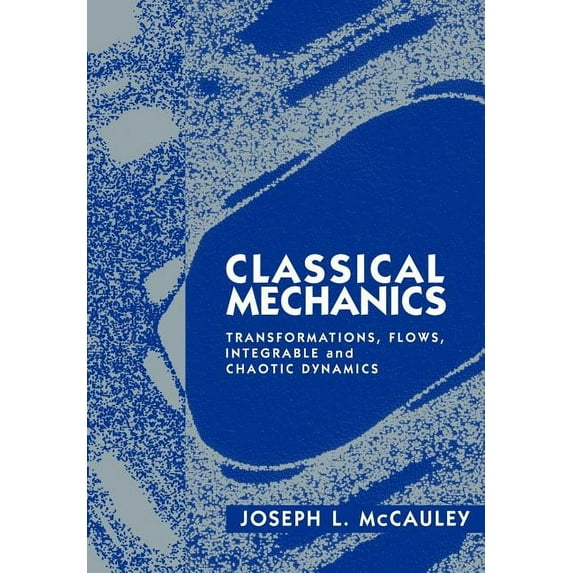 Classical Mechanics: Transformations, Flows, Integrable and Chaotic Dynamics, (Paperback)