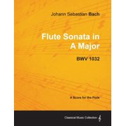 Classical Music Collection Johann Sebastian Bach - Flute Sonata in a Major - Bwv 1032, Paperback