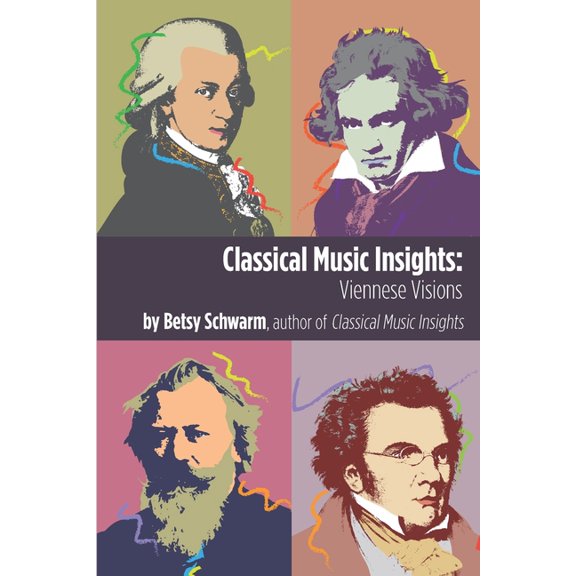 Classical Music Insights: Classical Music Insights: Viennese Visions (Paperback)