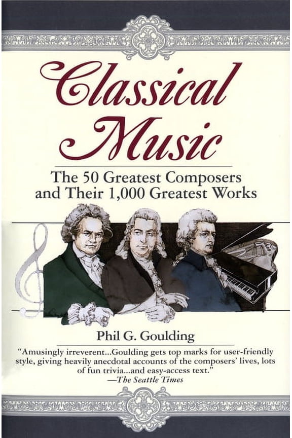 Classical Music: The 50 Greatest Composers and Their 1,000 Greatest Works, (Paperback)