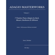 Classical Piano Adagio Masterworks - Com Adagio Masterworks - Volume I 7 Timeless Piano Adagios by Bach, Mozart, Beethoven & Albinoni - Study + Performanc, Book 1, Paperback