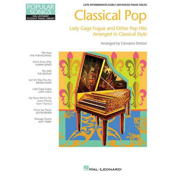 Classical Pop : Lady Gaga Fugue and Other Pop Hits Arranged in Classical Style: Late Intermediate/Early Advanced Piano Solos