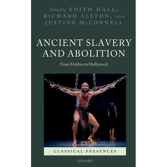 Classical Presences Ancient Slavery and Abolition: From Hobbes to Hollywood, (Hardcover)