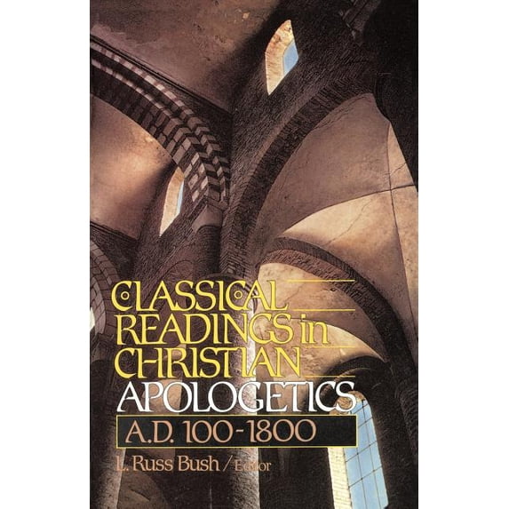 The Classical Readings in Christian Apologetics: A. D. 100-1800, (Paperback)