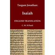 Classical Reprints Targum Jonathan of the Prophet Isaiah in English Translation With an introduction and footnotes explaining important wo, Hardcover