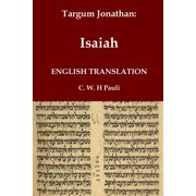 Classical Reprints Targum Jonathan of the Prophet Isaiah in English Translation With an introduction and footnotes explaining important wo, Paperback