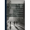 thumbnail image 1 of Classical Scholarship and Classical Learning: Considered With Especial Reference to Competitive Tes, (Paperback), 1 of 1