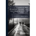 thumbnail image 1 of Classical and Scientific Studies and the Great Schools of England : A Lecture Read Before the Society of Arts of the Massachusetts Institute of Technology, April 6, 186 (Paperback), 1 of 1