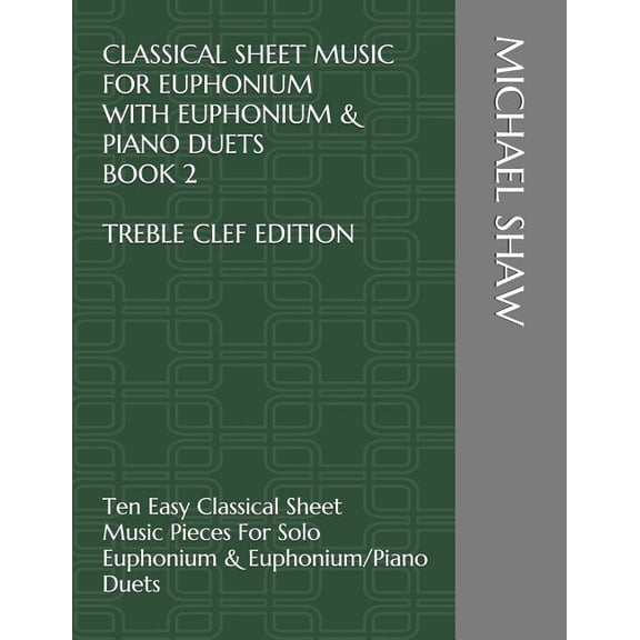 Classical Sheet Music for Euphonium (Tre Classical Sheet Music For Euphonium With Euphonium & Piano Duets Book 2 Treble Clef Edition: Ten Easy Classical Sheet Mu, Book 2, (Paperback)